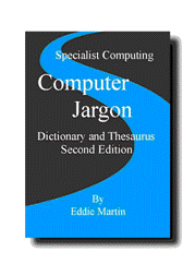 Computer Jargon Dictionary and Thesaurus